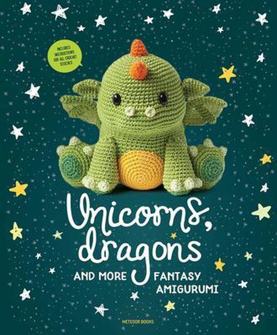 Unicorns, Dragons and More Fantasy Amigurumi, Volume 1: Bring 14 Magical Characters to Life!