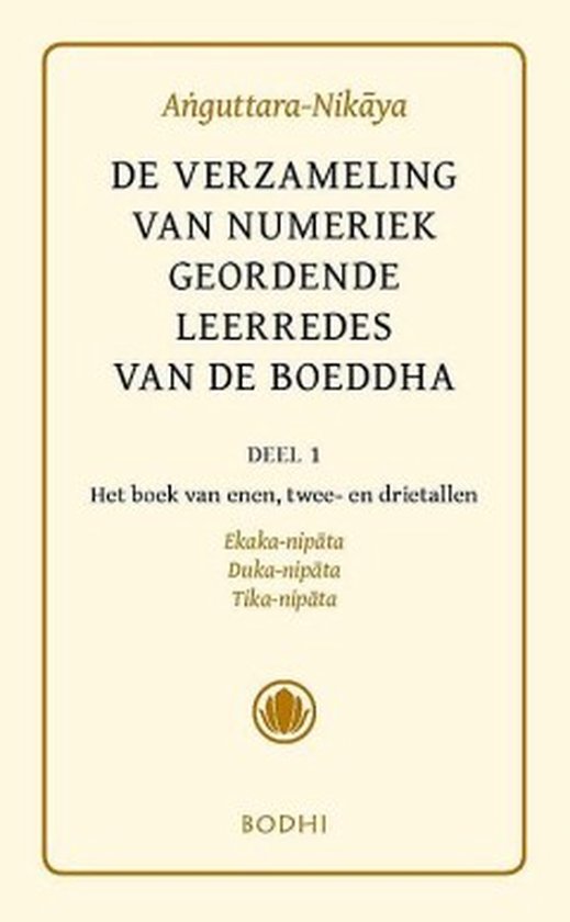 Pali-canon - Sutta Pitaka 10 -  Anguttara-Nikaya 1 Het boek van de enen; het boek van de tweetallen; het boek van de drietallen (Ekaka-, Duka-, Tika-nipata)