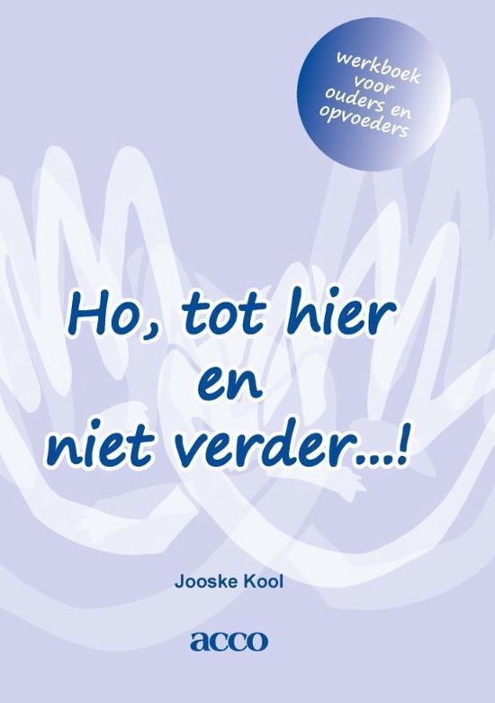 Ho, tot hier en niet verder…! werkboek voor ouders en opvoeders