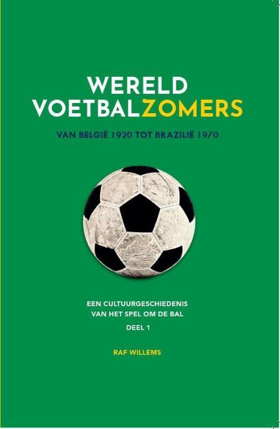 Wereldvoetbalzomers 1 - Wereldvoetbalzomers van België 1920 tot Brazilië 1970