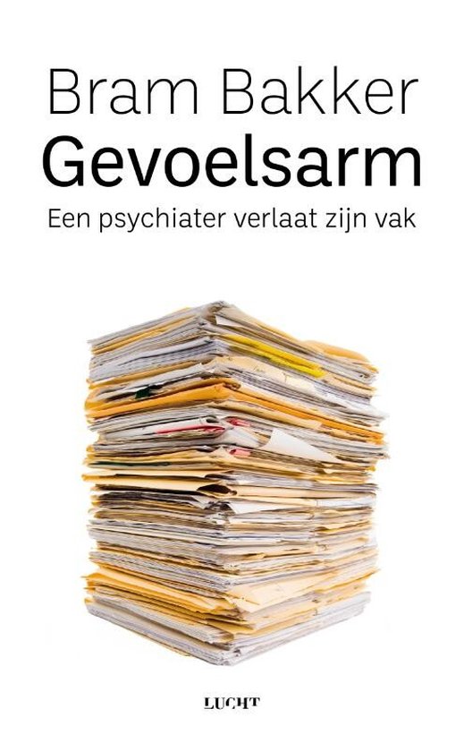 Gevoelsarm - Een psychiater verlaat zijn vak - Bram Bakker