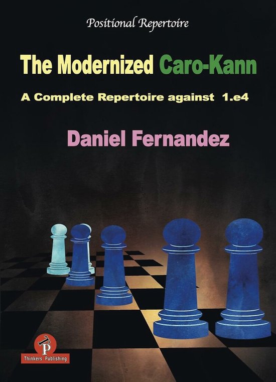 The Modernized Caro-Kann: A Complete Repertoire Against 1.E4