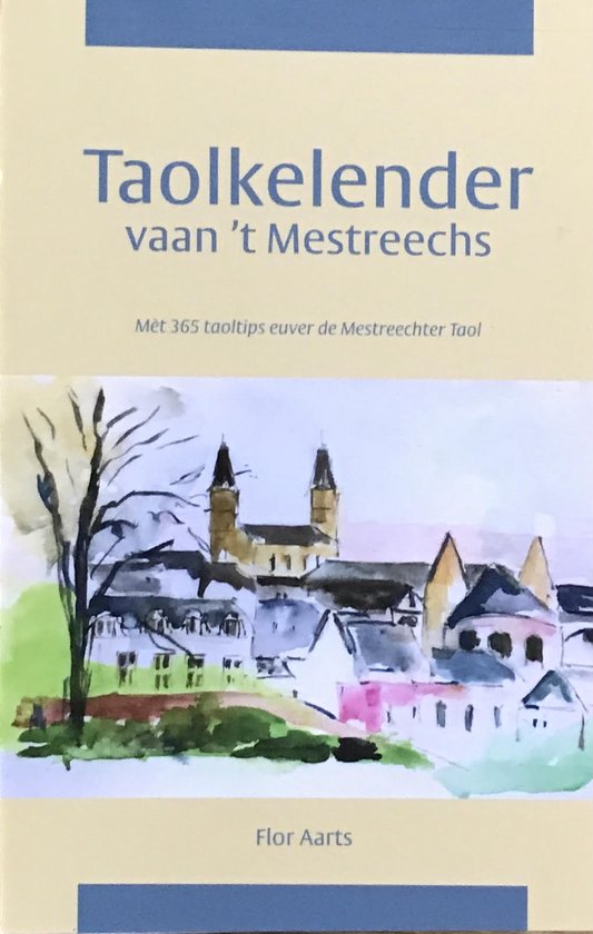 Taolkelender vaan 't Mestreechs. Met 365 taoltips euver de Mestreechter taol