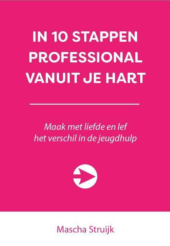 10 stappen  -   In 10 stappen professional vanuit je hart