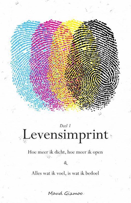 Levensimprint 1 -   Hoe meer ik dicht, hoe meer ik open & Alles wat ik voel, is wat ik bedoel