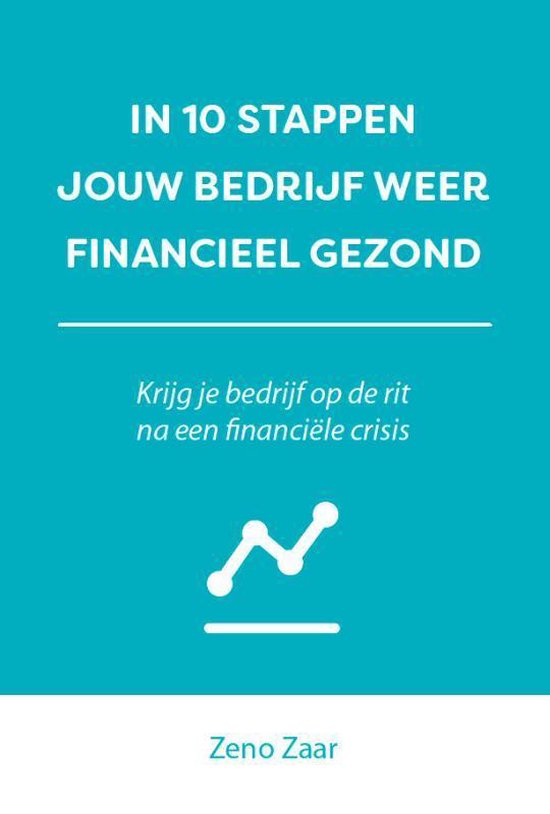 In 10 stappen  -   In 10 stappen je bedrijf weer financieel gezond