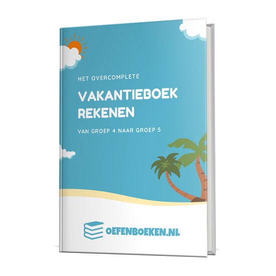 Vakantieboek Groep 5 Rekenen - Het overcomplete vakantieboek Rekenen van groep 4 naar groep 5