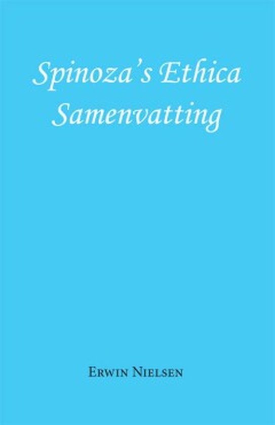 Spinoza's Ethica - Samenvatting