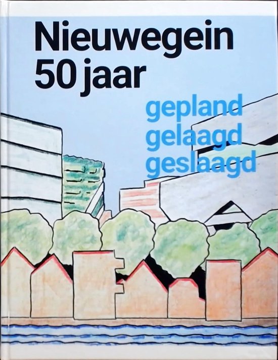 Nieuwegein 50 jaar 1971 - 2021 : gepland, gelaag, geslaag.