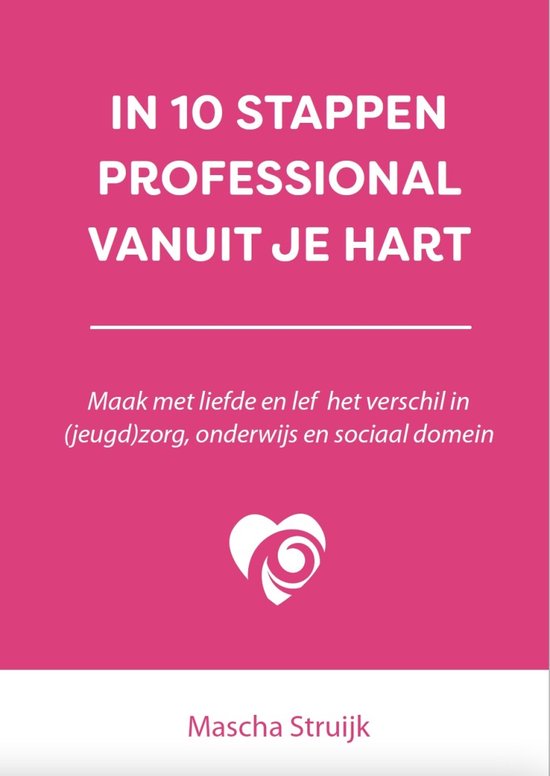 In 10 stappen - In 10 stappen professional vanuit je hart