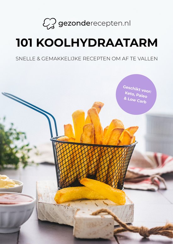 101 Koolhydraatarm Heerlijke recepten - Koolhydraatarme recepten - Lowcarb - Kookboek - Gezonderecepten.nl - Nederlands - In 21 dagen afvallen - Recepten binnen 15 minuten op tafel - Keto dieet - Kookboek - Makkelijk - Snel - Gezond - Meer energie