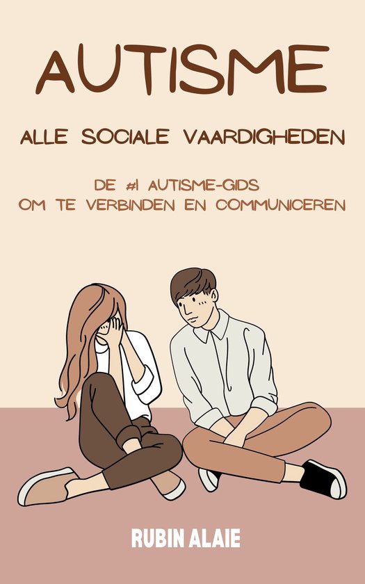 Autisme Handboek - De Sociale Gids: Alle Sociale Vaardigheden Voor Volwassenen & Jeugd In Het Autisme Spectrum Om Te Verbinden & Communiceren