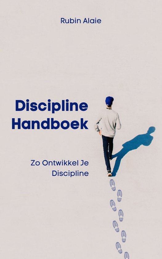 Discipline Handboek: Het Boek Met Tips & Inzichten - Zo Ontwikkel Je Discipline