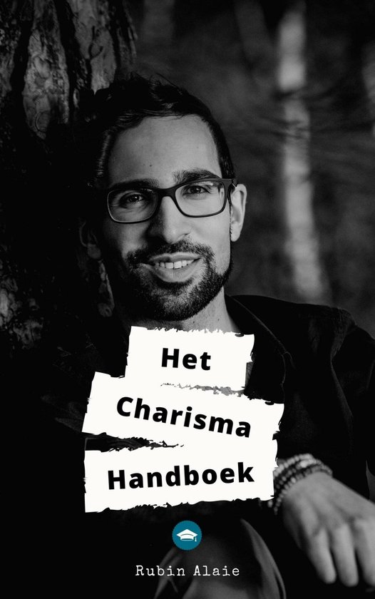 Het Charisma Handboek: Het Ultieme Boek Om Je Charisma Te Vergroten - Zo Werk Je Aan Je Charisma - Alle Geheimen Die Je Moet Weten & Toepassen