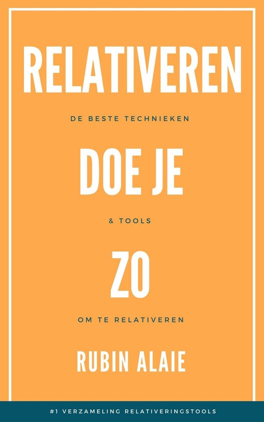 Relativeren Doe Je Zo: Het Boek Met De #1 Verzameling Relativeringstools