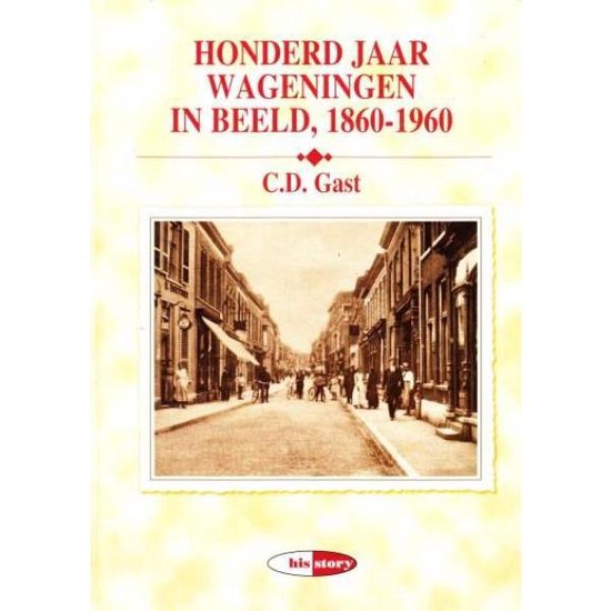 Honderd jaar Wageningen in beeld, 1860-1960