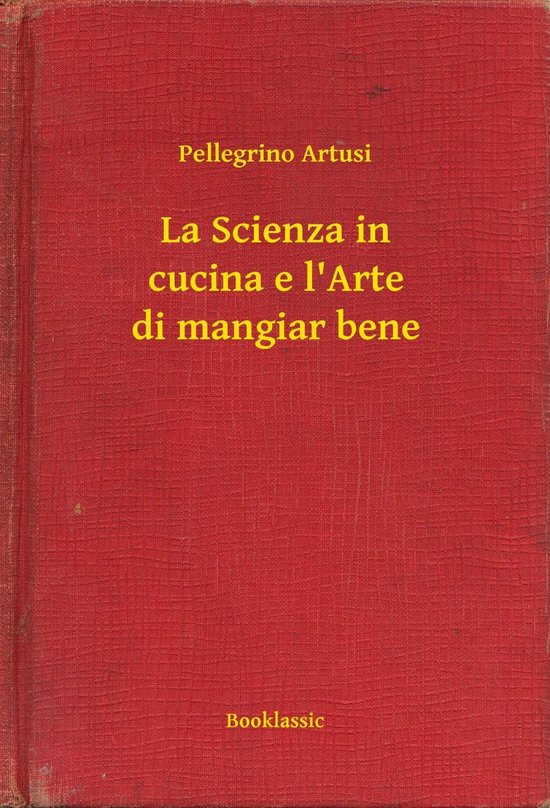 La Scienza in cucina e l'Arte di mangiar bene