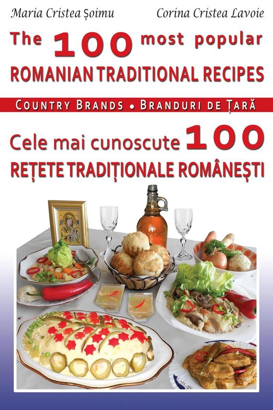 The 100 Most Popular Romanian Recipes Bilingual Cooking Book (English-Romanian)