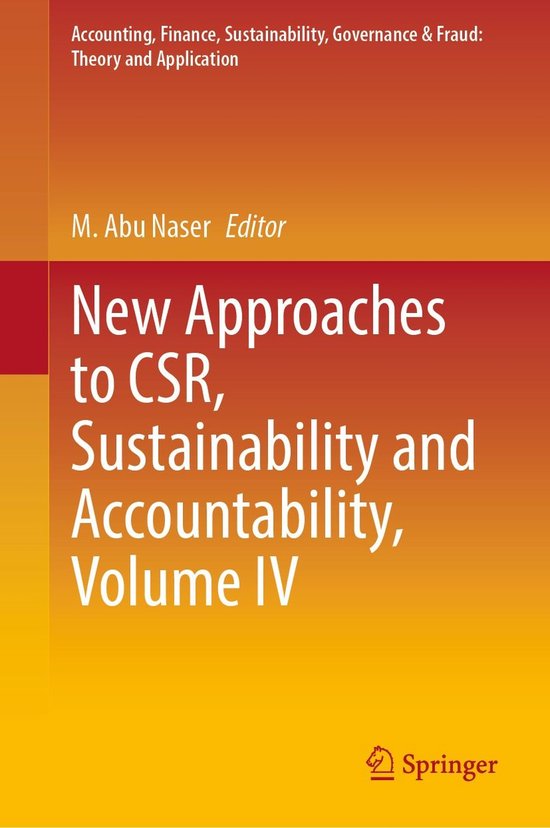 Accounting, Finance, Sustainability, Governance & Fraud: Theory and Application - New Approaches to CSR, Sustainability and Accountability, Volume IV