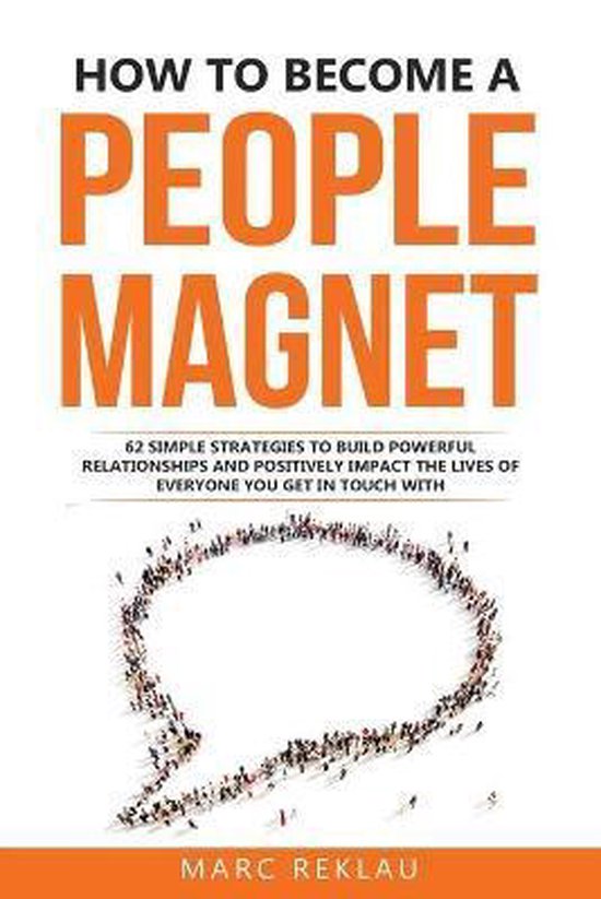 Change Your Habits, Change Your Life- How to Become a People Magnet