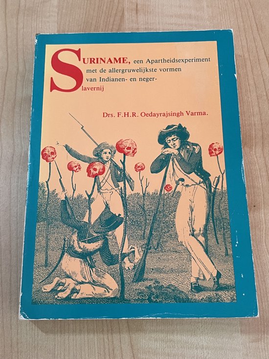 Suriname, een Apartheidsexperiment met de allergruwelijkste vormen van Indianen- en neger- slavernij