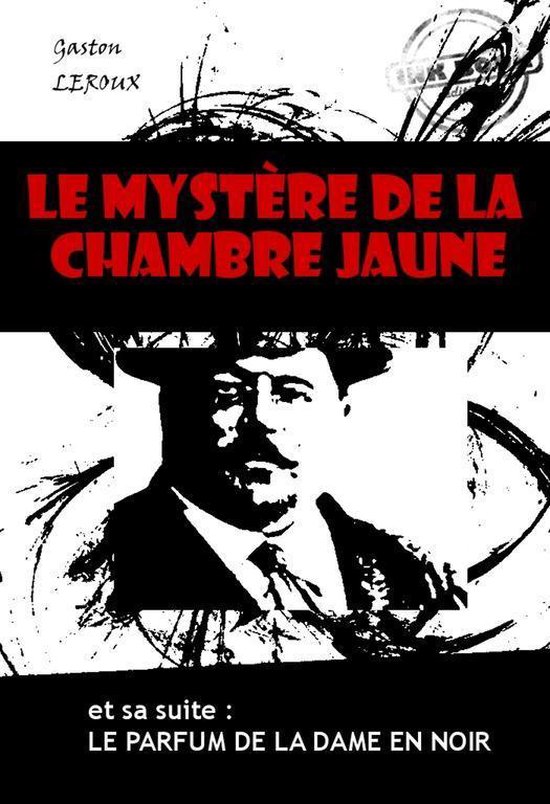 Polar & Policier français - Le mystère de la chambre jaune (et sa suite : Le parfum de la dame en noir) [édition intégrale revue et mise à jour]