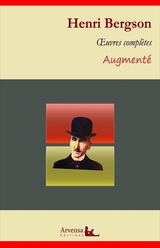 Henri Bergson : Oeuvres complètes et annexes (annotées, illustrées)