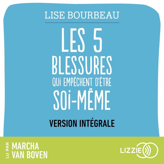 Les 5 blessures qui empêchent d'être soi-même - Rejet, abandon, humiliation, trahison, injustice