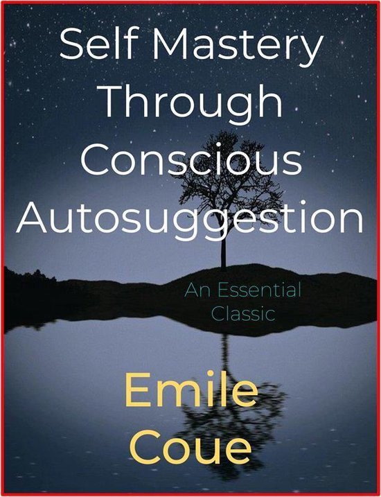 Self Mastery Through Conscious Autosuggestion