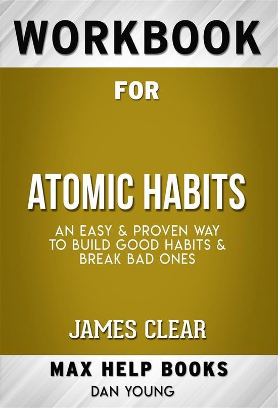 Workbook for Atomic Habits: An Easy & Proven Way to Build Good Habits & Break Bad Ones by James Clear