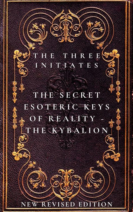 The Secret Esoteric Keys of Reality - The Kybalion The Three Initiates