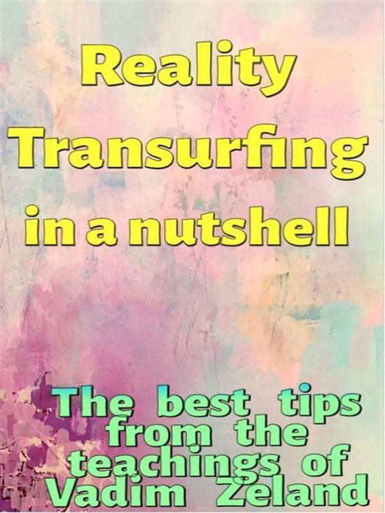 Reality Transurfing in a nutshell - The best tips from Vadim Zeland