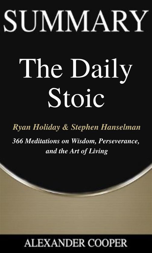 Self-Development Summaries 1 - Summary of The Daily Stoic