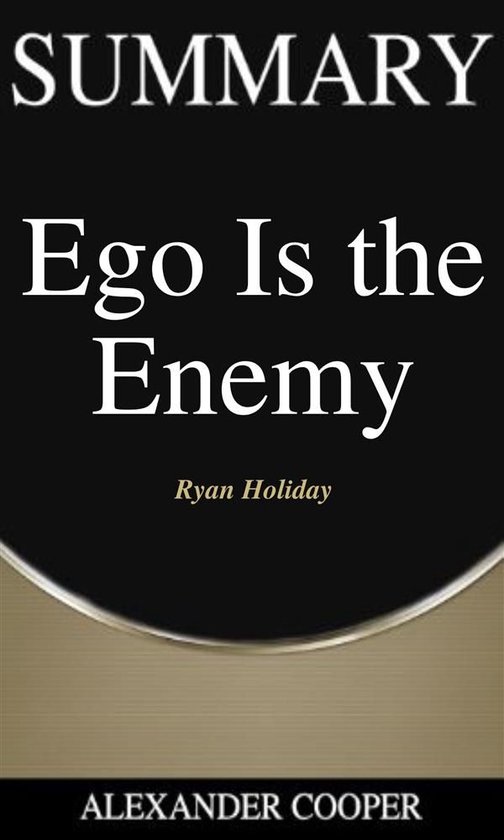 Self-Development Summaries 1 - Summary of Ego is the Enemy