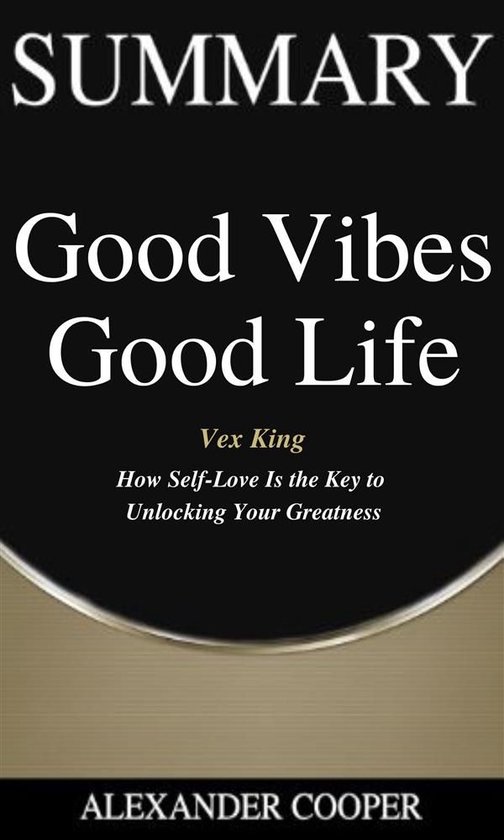 Self-Development Summaries 1 - Summary of Good Vibes Good Life