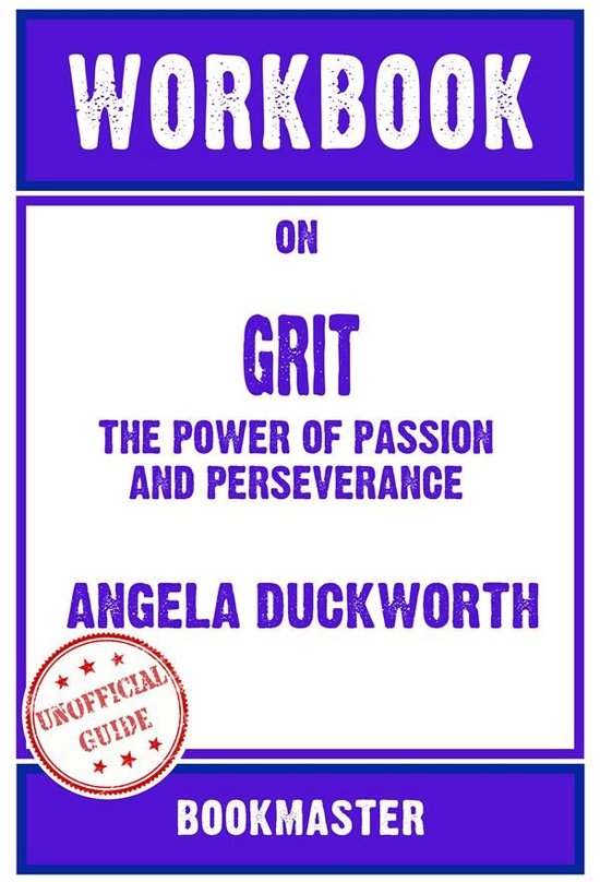 Workbook on Grit: The Power of Passion and Perseverance by Angela Duckworth Discussions Made Easy