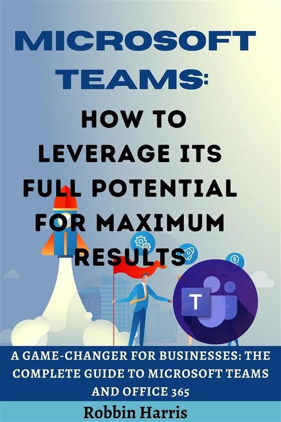 Microsoft Teams How to Leverage its Full Potential for Maximum Results