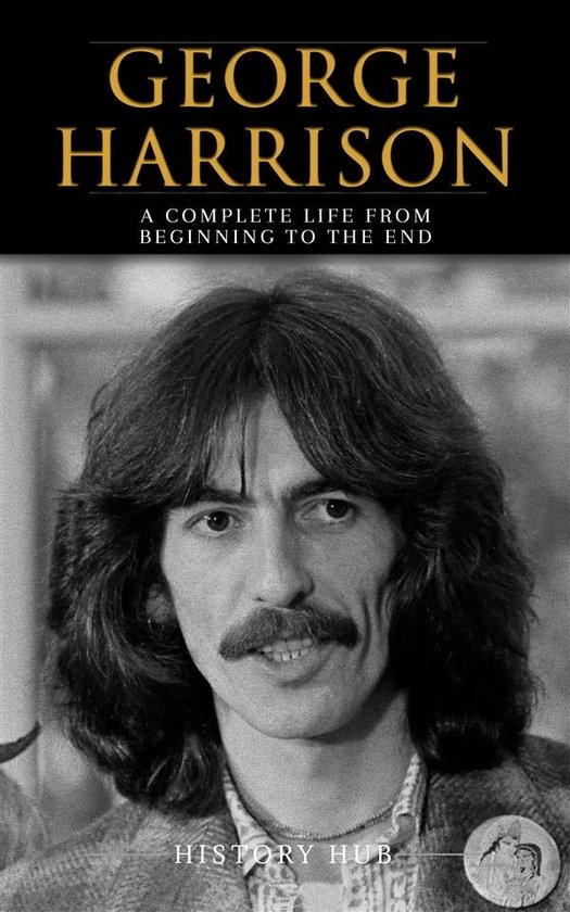 George Harrison: A Complete Life from Beginning to the End