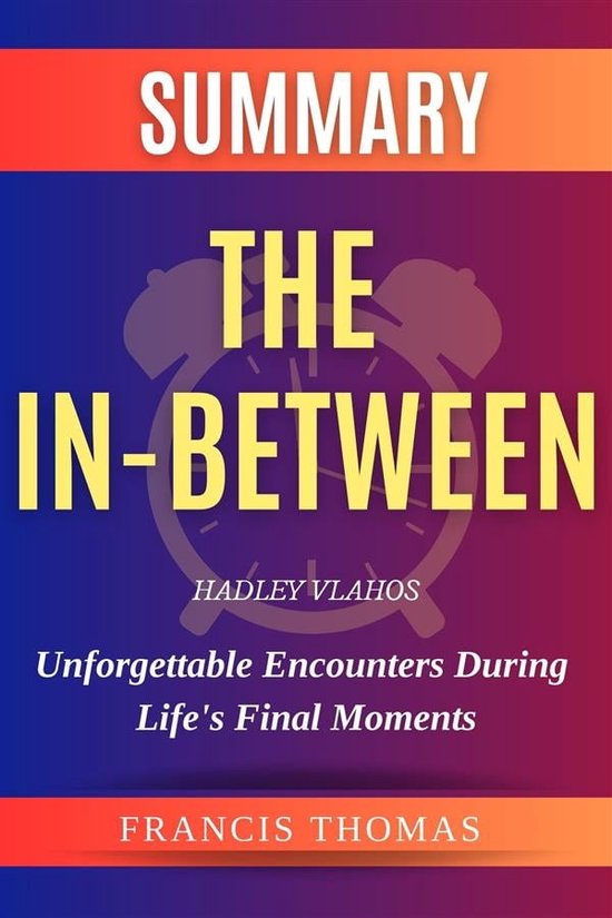 Self-Development Summaries 1 - The In-Between: Unforgettable Encounters During Life's Final Moments