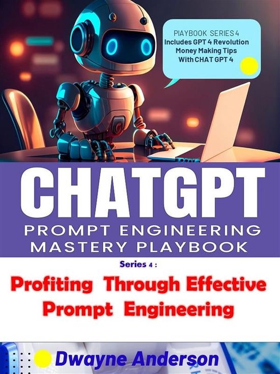 ChatGPT Prompt Engineering Mastery Playbook 4 - Profiting Through Effective Prompt Engineering