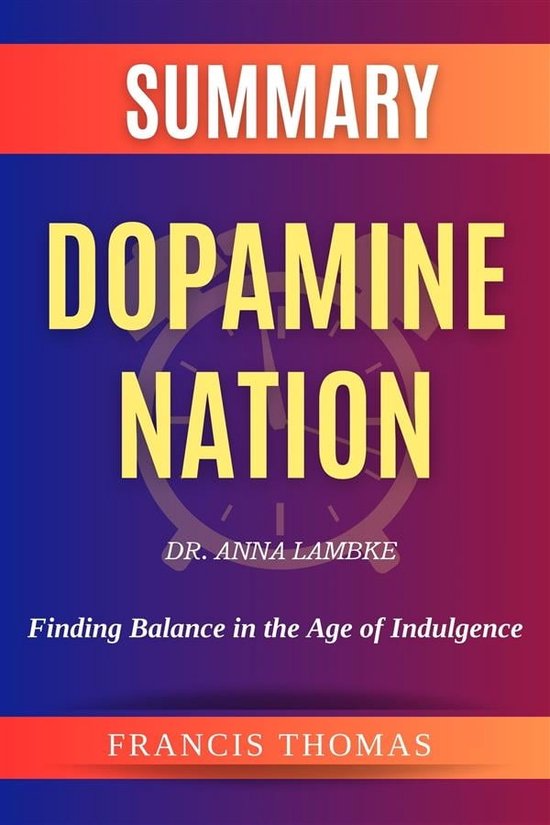 The Francis Book Series 1 - Sumary of Dopamine Nation by Dr. Anna Lambke:Finding Balance in the Age of Indulgence