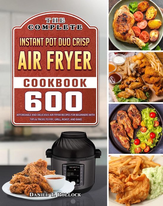 The Complete Instant Pot Duo Crisp Air Fryer Cookbook