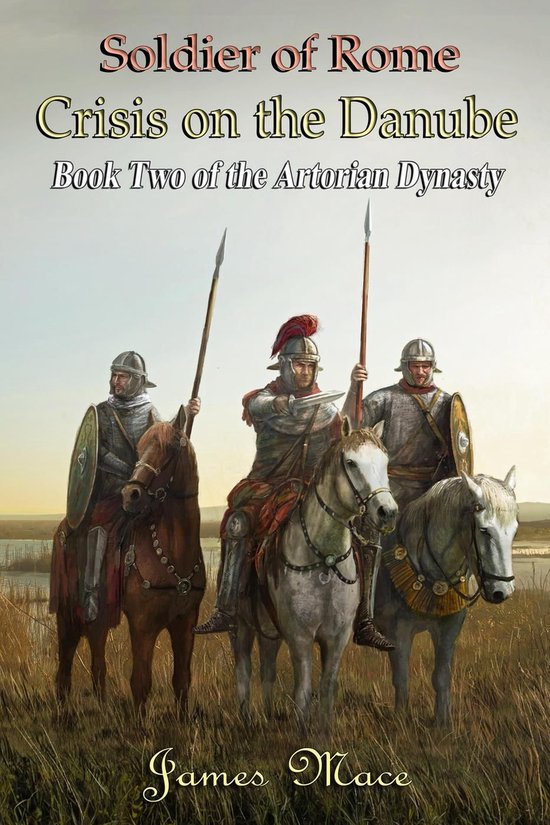 The Artorian Dynasty 2 - Soldier of Rome: Crisis on the Danube