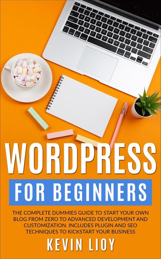 WordPress Programming 1 - WordPress for Beginners: The Complete Dummies Guide to Start Your Own Blog From Zero to Advanced Development and Customization. Includes Plugin and SEO Techniques to Kickstart Your Business.