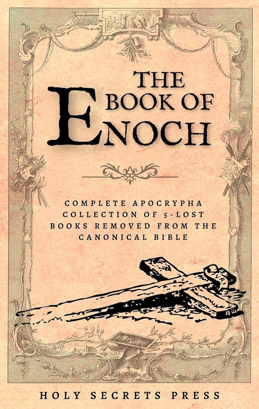 The Book Of Enoch: Complete Apocrypha Collection Of 5-Lost Books Removed From The Canonical Bible. ( Illustrated And Annotated Edition )