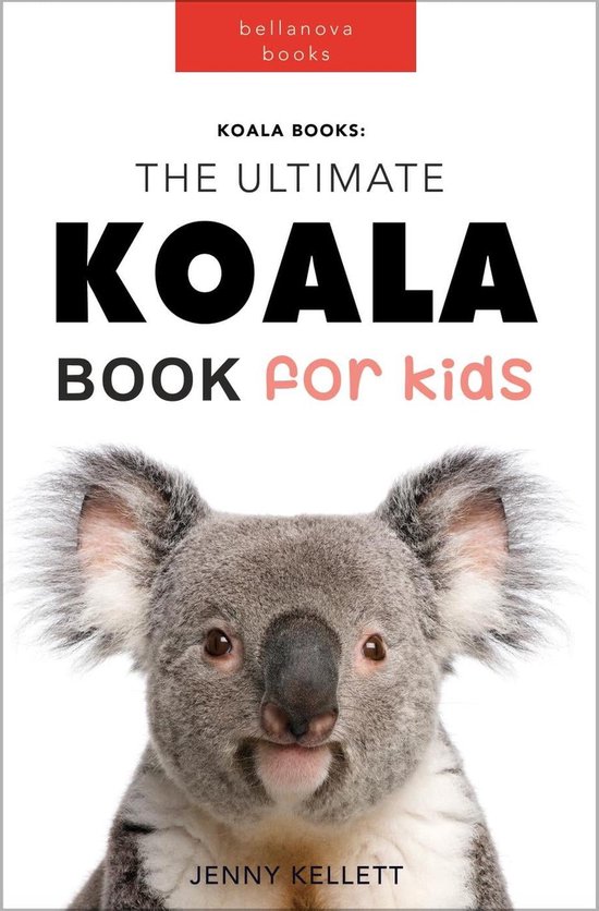 Animal Books for Kids 1 - Koalas: The Ultimate Koala Book for Kids