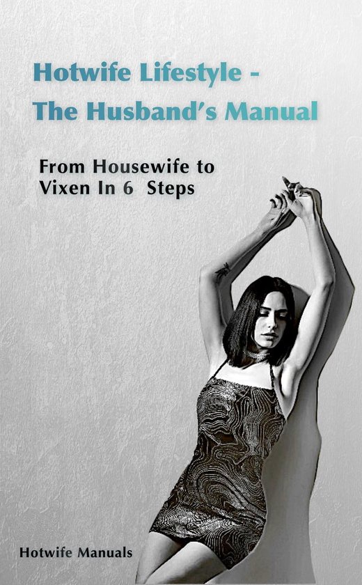 Hotwife Guide: The Husband's Manual - Housewife to Vixen in 6 Steps