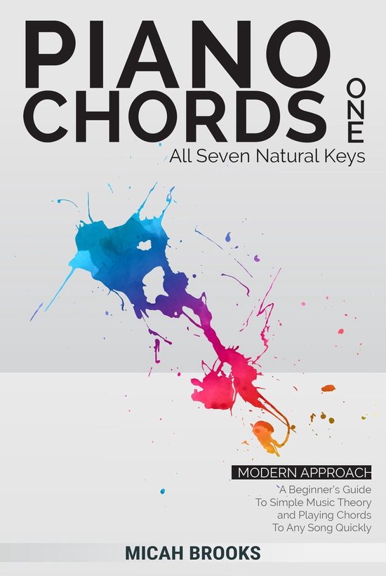 Piano Authority Series - Piano Chords One: A Beginner’s Guide To Simple Music Theory and Playing Chords To Any Song Quickly