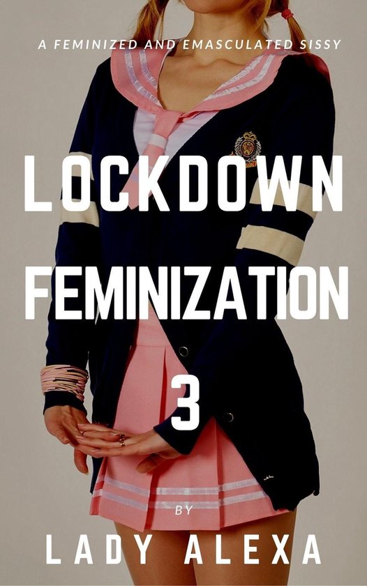 Lockdown Feminization 3 - Lockdown Feminization 3