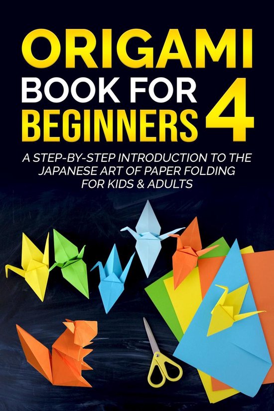 Origami Book For Beginners 4 - Origami Book for Beginners 4: A Step-by-Step Introduction to the Japanese Art of Paper Folding for Kids & Adults